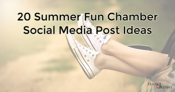 20 Summer Fun Chamber Social Media Post Ideas - Frank J. Kenny's