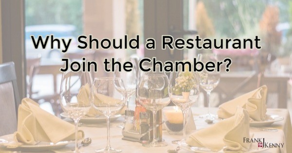 Why Should a Restaurant Join the Chamber? - Frank J. Kenny's Chamber Pros Community