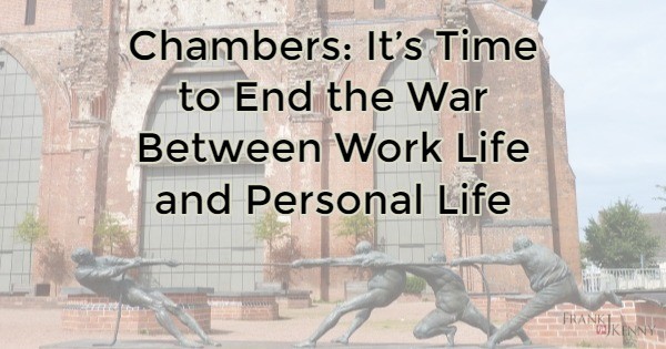 Header Image: Chambers: It's Time to End the War Between Chamber Work Life and Your Personal Life