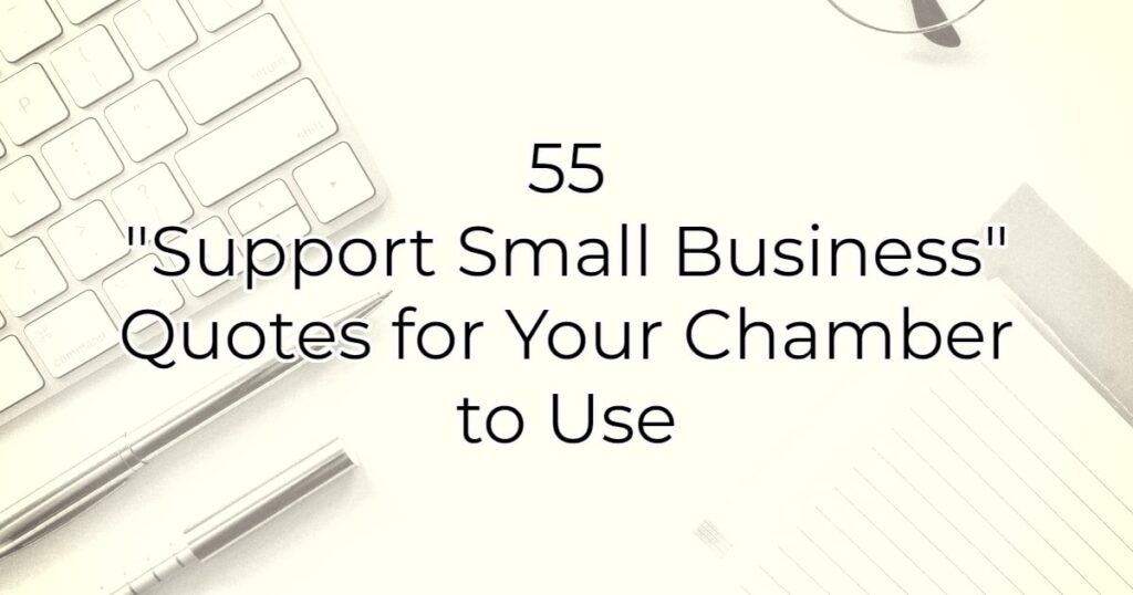 55 Support Small Business Quotes for the Chamber