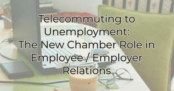 Telecommuting to Unemployment: The Chamber Role in Employee / Employer Relations