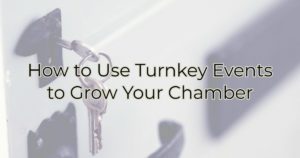How to Use Turnkey Events to Grow Your Chamber