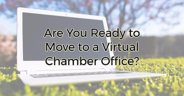 Are you ready to close the chamber office and move into a "virtual chamber office?"