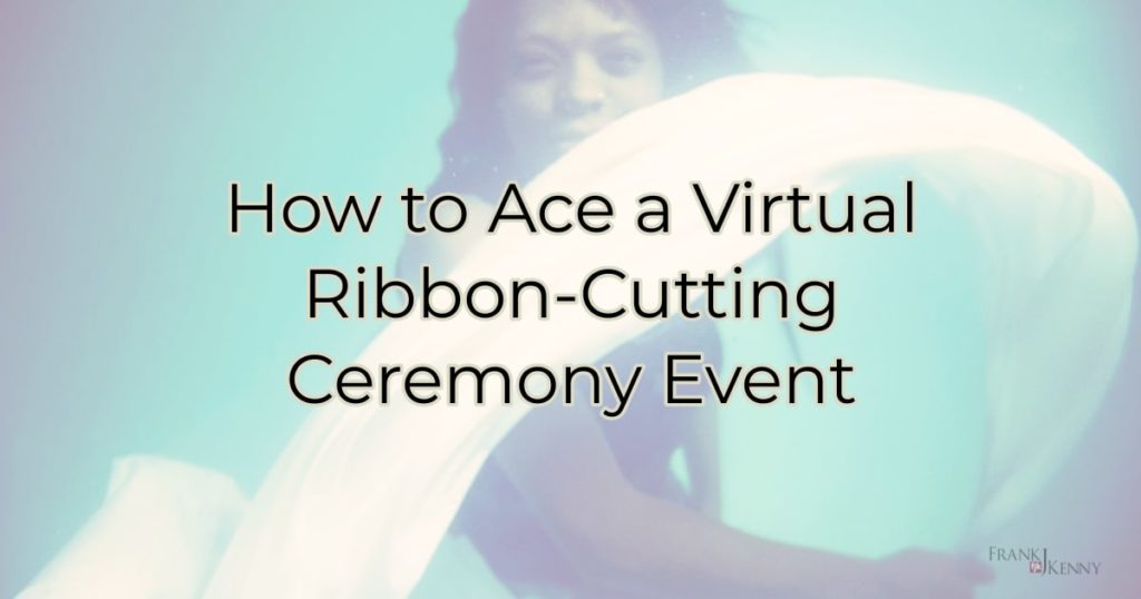 Header: How to Ace a Virtual Ribbon Cutting Ceremony Event